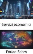 Ebook Servizi economici di Fouad Sabry edito da Un Miliardo Di Ben Informato [Italian]