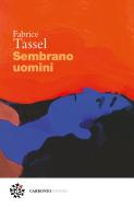 Ebook Sembrano uomini di Fabrice Tassel edito da Carbonio Editore