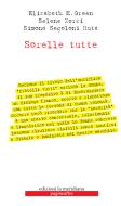 Ebook Sorelle tutte di Green  Elizabeth, Segoloni Ruta  Simona, Zorzi Selene edito da edizioni la meridiana