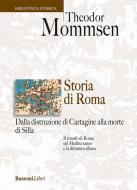 Ebook Storia di Roma. Dalla distruzione di Cartagine alla morte di Silla di Theodor Mommsen edito da Rusconi Libri