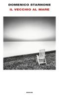 Ebook Il vecchio al mare di Starnone Domenico edito da Einaudi