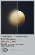 Ebook Il Punto Cieco di Frank Adam, Gleiser Marcelo, Thompson Evan edito da Einaudi
