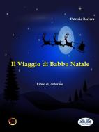 Ebook Il Viaggio Di Babbo Natale di Patrizia Barrera edito da Tektime