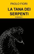 Ebook LA TANA DEI SERPENTI di Fiori Paolo edito da ilmiolibro self publishing