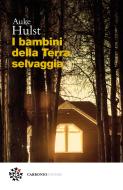 Ebook I bambini della Terra selvaggia di Auke Hulst edito da Carbonio Editore