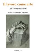 Ebook Il lavoro come arte di Zini Francesco, Tagliente Francesco, Settis Salvatore, Sautufau, Strambi Tommaso, Pasqualetti Francesco, Nieri Pierluigi, Niccolini Federico, Mattioni Agostino, Marconi Gloria, Manganelli Lietta, Maffei Giuliano, Guerrini Laura, Figus Michele, Dubolino Pietro, Di Menna Luisa, Del Giudice Bice, Degl’Innocenti Leonardo, Consorti Pierluigi, Ciccozzi Massimo, Calamandrei Silvia, Bonanno Giovanna, Binda Paola, Bartoletti Marco, Bargellini Stefano, Banti Ottavio, Ambrosoli Umberto, Mazzotta Giuseppe edito da Edizioni ETS