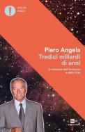 Ebook Tredici miliardi di anni di Angela Piero edito da Mondadori