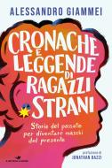 Ebook Cronache e leggende di ragazzi strani di Giammei Alessandro edito da Piemme