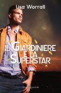 Ebook Il Giardiniere e la Superstar di Lisa Worrall edito da Triskell Edizioni