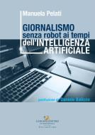 Ebook Giornalismo senza robot ai tempi dell’intelligenza artificiale di Manuela Pelati edito da Gangemi Editore
