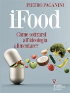 Ebook i-Food. Come sottrarsi all&apos;ideologia alimentare? di Pietro Paganini edito da goWare e Edizioni Angelo Guerini e Associati