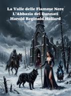 Ebook La Valle delle Fiamme Nere di Harold Reginald Hallard edito da Self-publishing