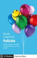Ebook Felicità di Paolo Legrenzi edito da Società editrice il Mulino, Spa
