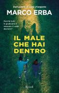 Ebook Il male che hai dentro di Erba Marco edito da Rizzoli