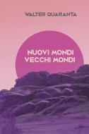 Ebook NUOVI MONDI VECCHI MONDI di QUARANTA WALTER edito da ilmiolibro self publishing