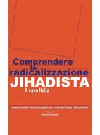 Ebook Comprendere la radicalizzazione jihadista di Francesco Farinelli, Anna Maria Cossiga, Francesco Bergoglio Errico, Enrico Colarossi edito da European Foundation for Democracy