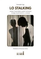 Ebook Lo stalking. Analisi criminologica, aspetti normativi, strategie di prevenzione e contrasto di Ago Armando edito da Edizioni del Faro