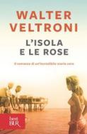 Ebook L'isola e le rose di Veltroni Walter edito da BUR