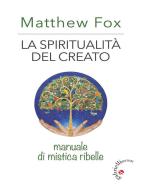 Ebook La spiritualità del creato di Matthew Fox edito da Gabrielli Editori