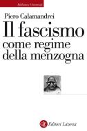 Ebook Il fascismo come regime della menzogna di Piero Calamandrei edito da Editori Laterza