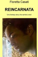 Ebook REINCARNATA di Casati Floretta edito da ilmiolibro self publishing