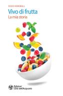 Ebook Vivo di frutta di Essie Honiball edito da L'Età dell'Acquario