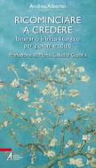 Ebook Ricominciare a credere di Andrea Albertin edito da Edizioni Messaggero Padova