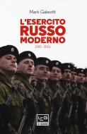 Ebook L'esercito russo moderno di Galeotti Mark edito da LEG Edizioni