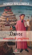 Ebook Dante maestro di preghiera di Marco Ballarini edito da Centro Ambrosiano