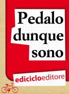 Ebook Pedalo dunque sono. Pensieri e filosofia su due ruote di AA.VV. edito da Ediciclo