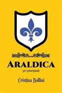 Ebook Araldica per principianti di Cristina Bollini edito da Youcanprint