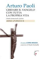 Ebook Gridare il vangelo con tutta la propria vita - Anno B di Arturo Paoli edito da Gabrielli Editori