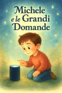 Ebook Michele e le Grandi Domande di Marco Melis edito da Youcanprint