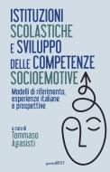 Ebook Istituzioni scolastiche e sviluppo delle competenze socioemotive di Tommaso (a cura di) Agasisti edito da Guerini Next