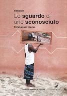 Ebook Lo sguardo di uno sconosciuto di Iduma Emmanuel edito da Francesco Brioschi Editore