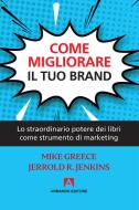 Come migliorare il tuo brand. Lo straordinario potere dei libri come strumento di marketing Come migliorare il tuo brand. Lo straordinario potere dei libri come strumento di marketing