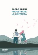 Ebook Progettare la lentezza di Pileri Paolo edito da People
