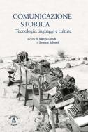 Ebook Comunicazione storica di Valentina Albanese, Beatrice Borghi, Andrea Broglia, Leonardo Campus, Luisa Cigognetti, Carlo Costa, Mirco Dondi, Filippo Maria Ferrari, Aldo Giannuli, Roberto Grandi, Anna Maria Lorusso, Ivo Mattozzi, Tito Menzani, Agnese Portincasa, Simona Salustri, Francesca Tomasi, Marco Torello, Claudio Tubertini edito da Biblioteca Clueb