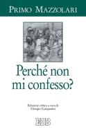 Ebook Perché non mi confesso? di Primo Mazzolari edito da EDB - Edizioni Dehoniane Bologna