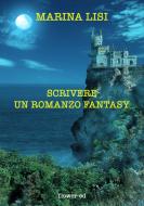 Ebook Scrivere un romanzo fantasy di Lisi Marina edito da flower-ed