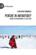 Ebook Perché in Antartide? di Marianna Daniele edito da la Bussola