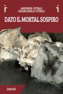 Ebook Dato il mortal sospiro di Vitali Andrea edito da Cinquesensi Editore