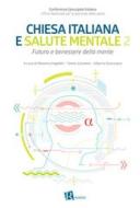 Ebook Chiesa e salute mentale 2 di Ufficio Nazionale per la pastorale della salute, Massimo Angelelli, Tonino Cantelmi, Alberto Siracusano edito da Editoriale Romani
