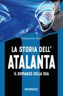 Ebook La storia dell'Atalanta di Alessandro Ruta edito da Diarkos
