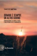 Ebook Domani è sempre un altro giorno di Francesco Mattioli edito da la Bussola