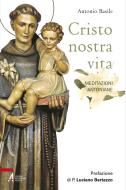 Ebook Cristo nostra vita di Antonio Basile edito da Edizioni Messaggero Padova