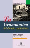 Ebook La grammatica del dialetto cagliaritano di Maxia Agata Rosa edito da Edizioni Della Torre