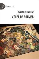 Ebook Volée de Poèmes di Jean Michel Baillat edito da la Bussola