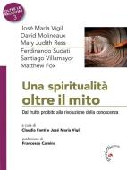 Ebook Una spiritualità oltre il mito di José Maria Vigil, David Molineaux, Mary Judith Ress, Ferdinando Sudati, Santiago Villamayor, Matthew Fox edito da Gabrielli Editori