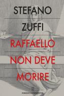 Ebook Raffaello non deve morire di Zuffi Stefano edito da Francesco Brioschi Editore